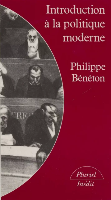 Introduction à la politique moderne - Philippe Bénéton - Hachette (réédition numérique FeniXX)