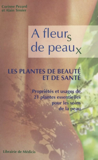 À fleurs de peaux : les plantes de beauté et de santé - Corinne Pezard, Alain Tessier - FeniXX réédition numérique