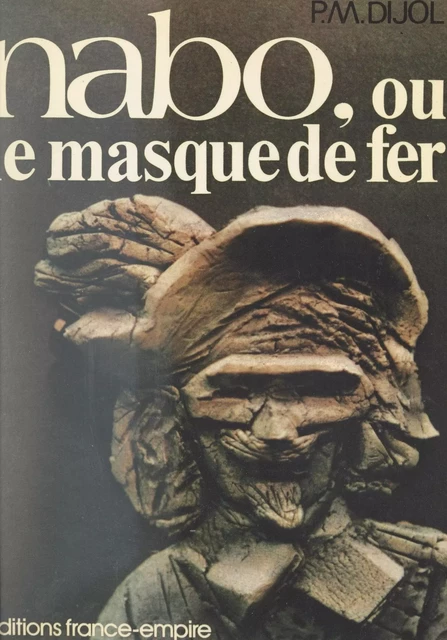 Nabo ou Le masque de fer - Pierre-Marie Dijol - FeniXX réédition numérique