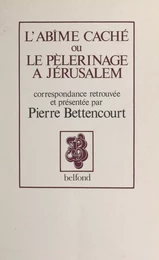 L'abîme caché ou le pèlerinage à Jérusalem, 1853-1870