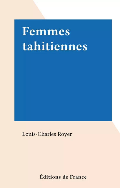 Femmes tahitiennes - Louis-Charles Royer - FeniXX réédition numérique