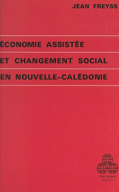 Économie assistée et changement social en Nouvelle-Calédonie - Jean Freyss - (Presses universitaires de France) réédition numérique FeniXX