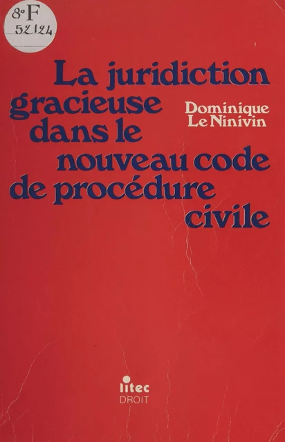 La juridiction gracieuse dans le nouveau code de procédure civile - Dominique Le Ninivin - FeniXX réédition numérique