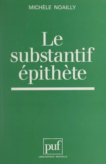 Le substantif épithète - Michèle Noailly - (Presses universitaires de France) réédition numérique FeniXX