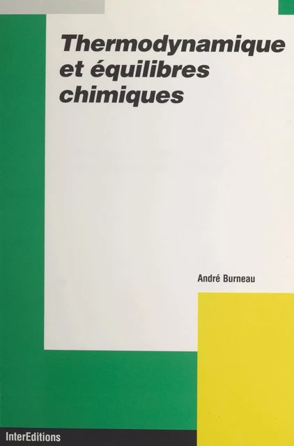 Thermodynamique et équilibres chimiques - André Burneau - (InterEditions) réédition numérique FeniXX