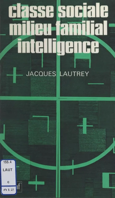 Classe sociale, milieu familial, intelligence - Jacques Lautrey - Presses universitaires de France (réédition numérique FeniXX)