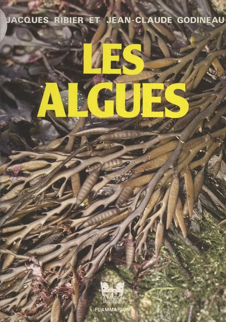 Les algues : connaissance, utilisation, culture - Jean-Claude Godineau, Jacques Ribier - (Flammarion) réédition numérique FeniXX