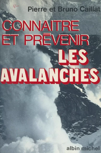 Connaître et prévenir les avalanches - Bruno Caillat, Pierre Caillat - (Albin Michel) réédition numérique FeniXX