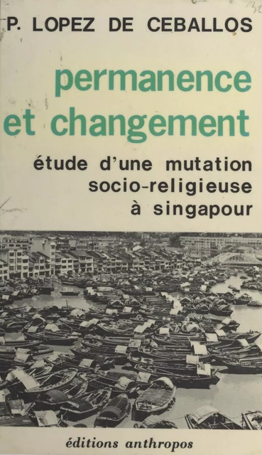 Permanence et changement : étude d'une mutation socio-religieuse à Singapour - Paloma Lopez De Ceballos - FeniXX réédition numérique