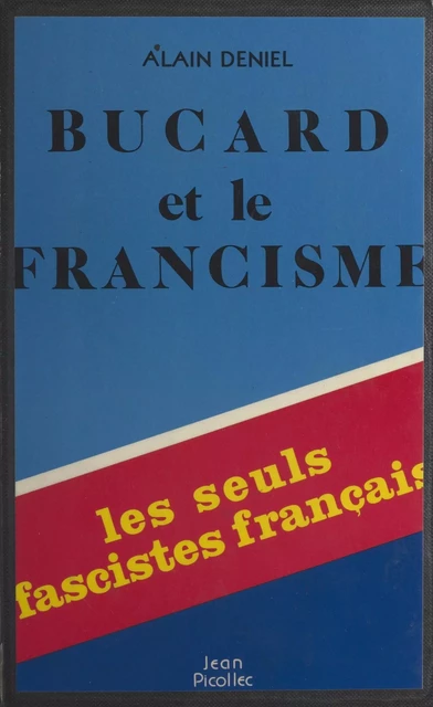 Bucard et le francisme - Alain Déniel - Jean Picollec