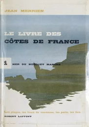 Le livre des côtes de France (1). Mer du Nord et Manche