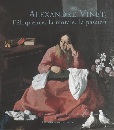 Alexandre Vinet, l'éloquence, la morale, la passion -  - FeniXX réédition numérique