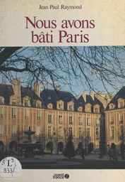 Nous avons bâti Paris