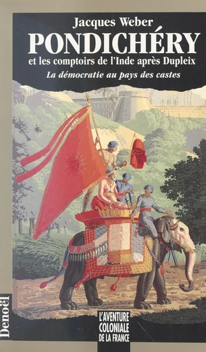 Pondichéry et les comptoirs de l'Inde après Dupleix - Jacques Weber - FeniXX réédition numérique