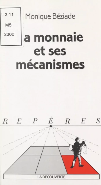 La monnaie et ses mécanismes - Monique Béziade - (La Découverte) réédition numérique FeniXX