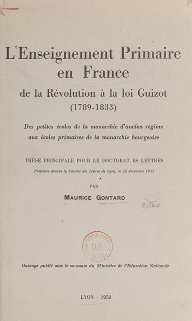 L'enseignement primaire en France, de la Révolution à la loi Guizot, 1789-1833 - Maurice Gontard - FeniXX réédition numérique