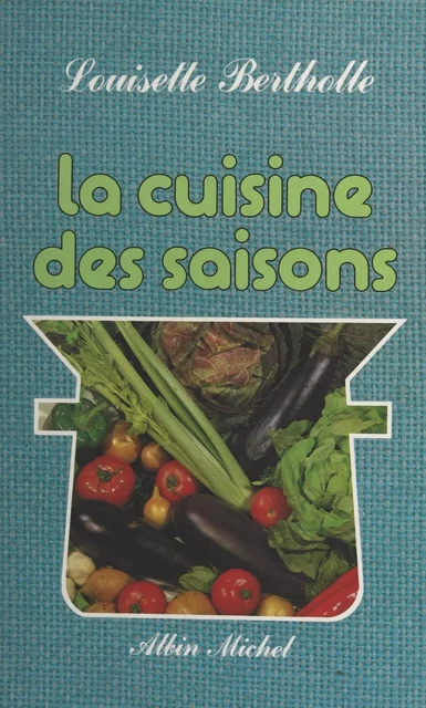 La cuisine des saisons - Louisette Bertholle - FeniXX réédition numérique