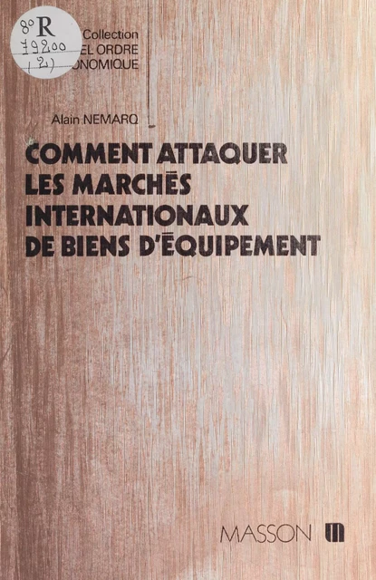 Comment attaquer les marchés internationaux de biens d'équipement - Alain Némarq - FeniXX réédition numérique