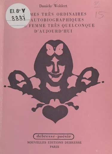 Poèmes très ordinaires et autobiographiques d'une femme très quelconque d'aujourd'hui - Danièle Wohlert - FeniXX réédition numérique