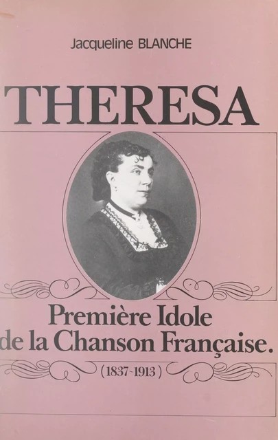 Thérésa (1837-1913) - Jacqueline Blanche - FeniXX réédition numérique