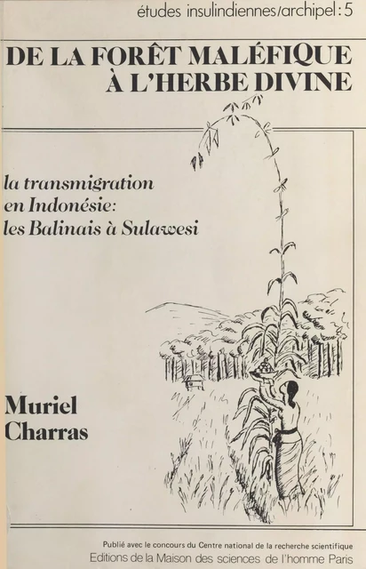 De la forêt maléfique à l'herbe divine : la transmigration en Indonésie, les Balinais à Sulawesi - Muriel Charras - FeniXX réédition numérique