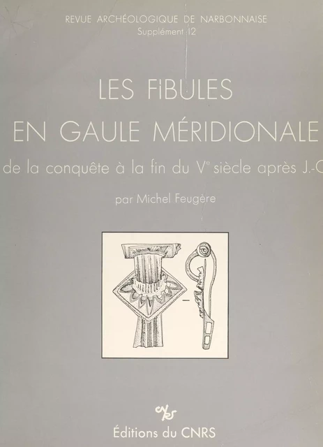 Les fibules en Gaule méridionale - Michel Feugère - (CNRS Éditions) réédition numérique FeniXX