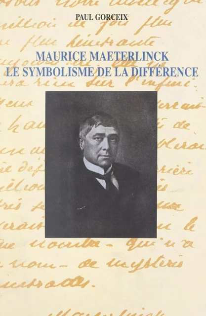 Maurice Maeterlinck, le symbolisme de la différence - Paul Gorceix - FeniXX réédition numérique