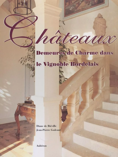 Châteaux, demeures de charme dans le vignoble bordelais - Diane de Biéville - FeniXX réédition numérique