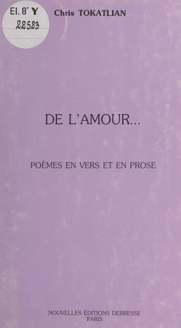 De l'amour : poèmes en vers et en prose - Chris Tokatlian - FeniXX réédition numérique