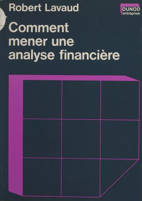 Comment mener une analyse financière - Robert Lavaud - (Dunod) réédition numérique FeniXX