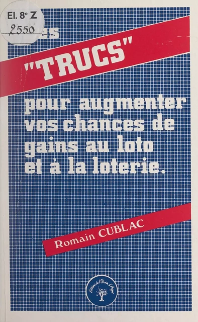 Des trucs pour augmenter vos chances de gains au loto et à la loterie - Romain Cublac - FeniXX réédition numérique