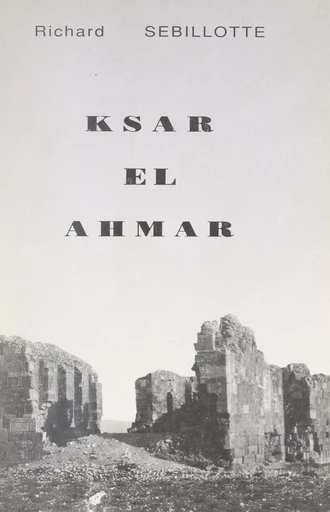 Ksar el Ahmar (2). Juillet 1931-août 1939, Maknassy avant la guerre : les vaches grasses - Richard Sebillotte - FeniXX réédition numérique