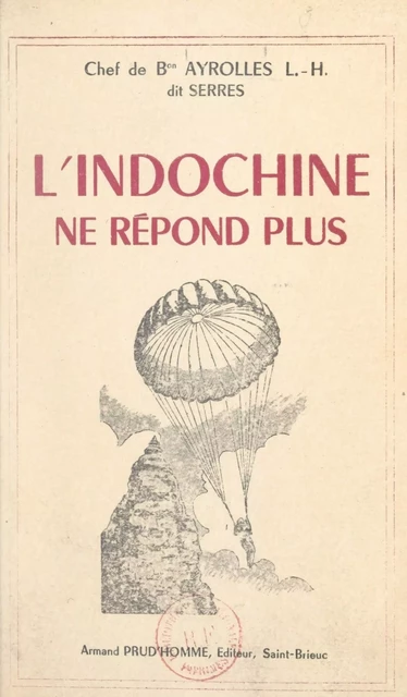 L'Indochine ne répond plus - Léopold-Henry Ayrolles (Serres) - FeniXX réédition numérique