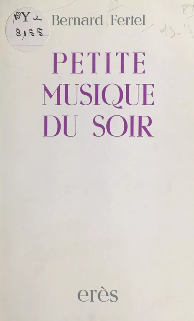 Petite musique du soir : poèmes en réponse à la vie vécue - Bernard Fertel - FeniXX réédition numérique