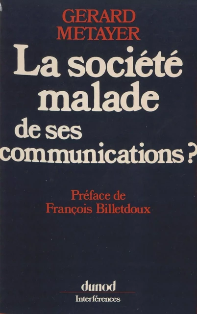 La société malade de ses communications ? - Gérard Metayer - Dunod (réédition numérique FeniXX)