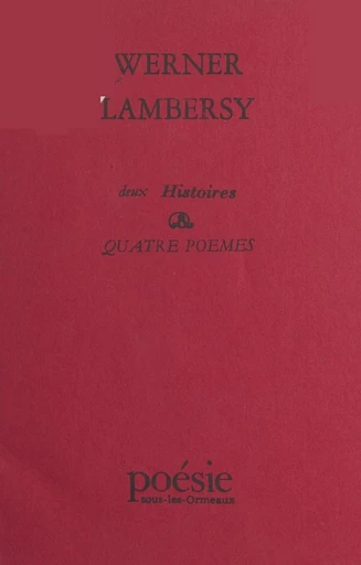 Deux histoires et quatre poèmes - Werner Lambersy - FeniXX réédition numérique