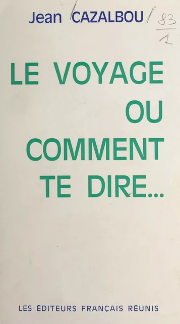 Le voyage ou comment te dire... - Jean Cazalbou - FeniXX réédition numérique