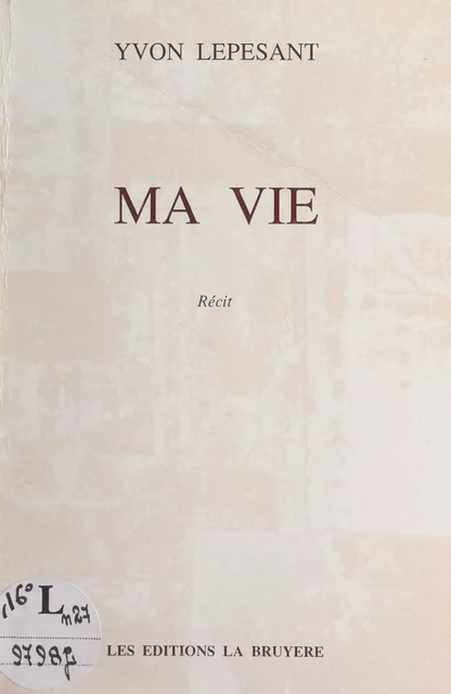 Ma vie - Yvon Lepesant - FeniXX réédition numérique