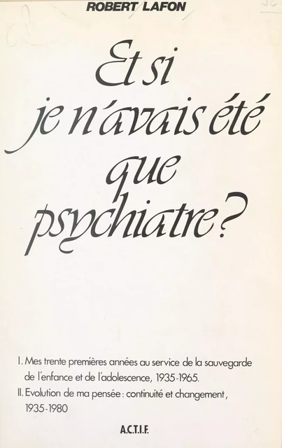 Et si je n'avais été que psychiatre ? - Robert Lafon - FeniXX réédition numérique