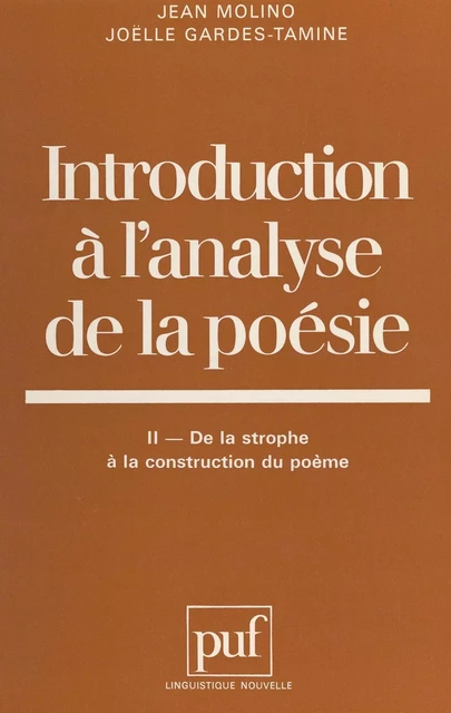 Introduction à l'analyse de la poésie (2) : De la strophe à la construction du poème - Joëlle Gardes, Jean Molino - (Presses universitaires de France) réédition numérique FeniXX