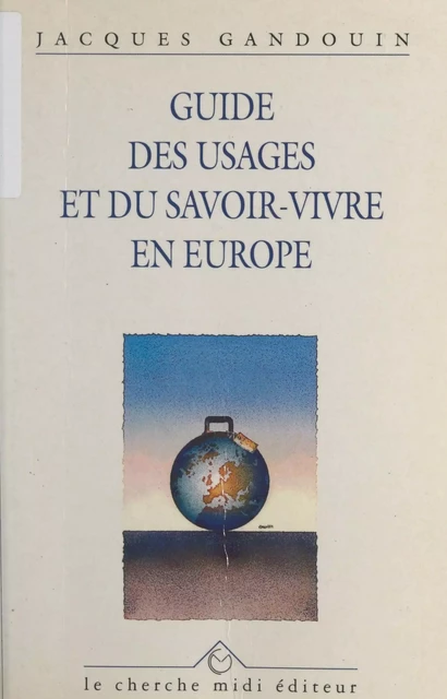 Guide des usages et du savoir-vivre en Europe - Jacques Gandouin - Cherche midi (réédition numérique FeniXX)