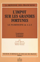 L'impôt sur les grandes fortunes. Le patrimoine de A à Z : exonérations, déclarations, évaluations