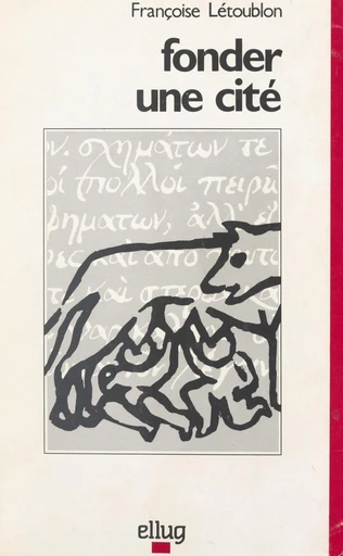 Fonder une cité -  Collectif,  Groupe de recherche sur la pédagogie des langues anciennes de l'Académie de Grenoble, Françoise Létoublon - FeniXX réédition numérique