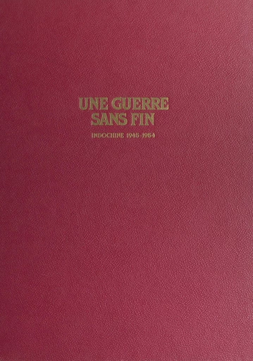 Une guerre sans fin : Indochine, 1945-1954 - Pierre Ferrari, Jacques M. Vernet - FeniXX réédition numérique