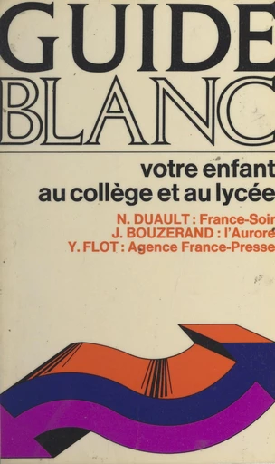 Votre enfant au collège et au lycée - Jacques Bouzerand, Nicole Duault, Yonnick Flot - FeniXX réédition numérique