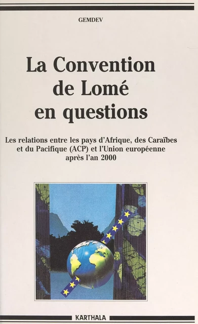 La convention de Lomé en questions -  Groupement d'intérêt scientifique pour l'étude de la mondialisation et du développement (GEMDEV) - FeniXX réédition numérique