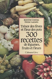 300 recettes de légumes, fruits et fleurs