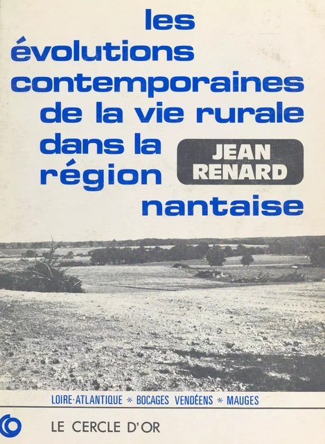 Les évolutions contemporaines de la vie rurale dans la région nantaise : Loire-Atlantique, bocages vendéens, Mauges - Jean Renard - FeniXX réédition numérique