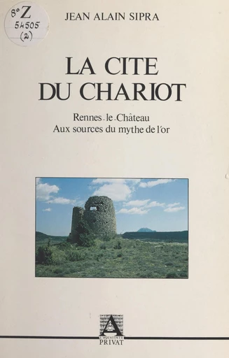 La cité du chariot : Rennes-le-Château ou le mythe de l'or - Jean-Alain Sipra - FeniXX réédition numérique