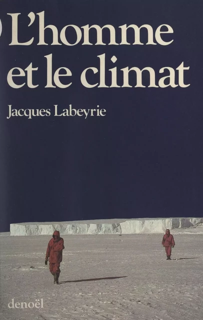 L'homme et le climat - Jacques Labeyrie - (Denoël) réédition numérique FeniXX